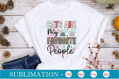 Cats Are My Favorite People Sublimation SVGs,Quotes and Sayings,Food & Drink,On Sale, Print & Cut Sublimation DesignPlante 503 