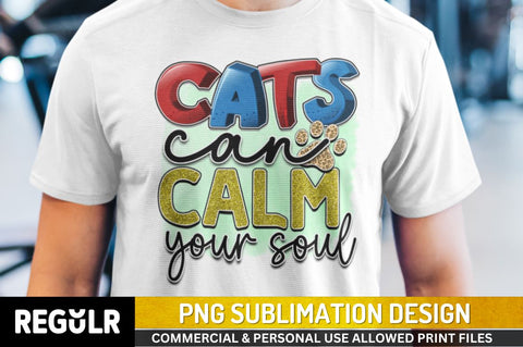 Cats can calm your soul Sublimation PNG, Sublimation Cat Design Sublimation Regulrcrative 