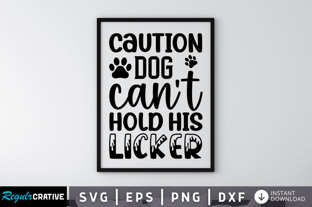 Caution dog can't hold his licker SVG SVG Regulrcrative 