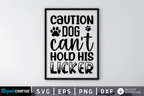 Caution dog can't hold his licker SVG SVG Regulrcrative 