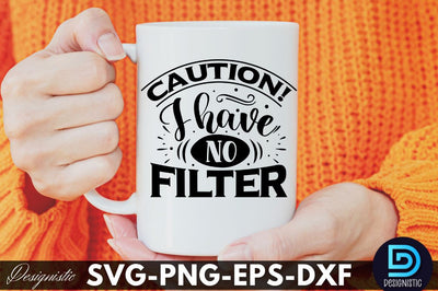 Caution! I have no filter, Funny Sarcastic SVG SVG DESIGNISTIC 
