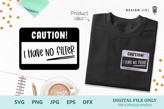 Caution! I Have No Filter - Funny T shirt SVG file SVG Design Owl 