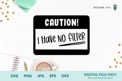 Caution! I Have No Filter - Funny T shirt SVG file SVG Design Owl 