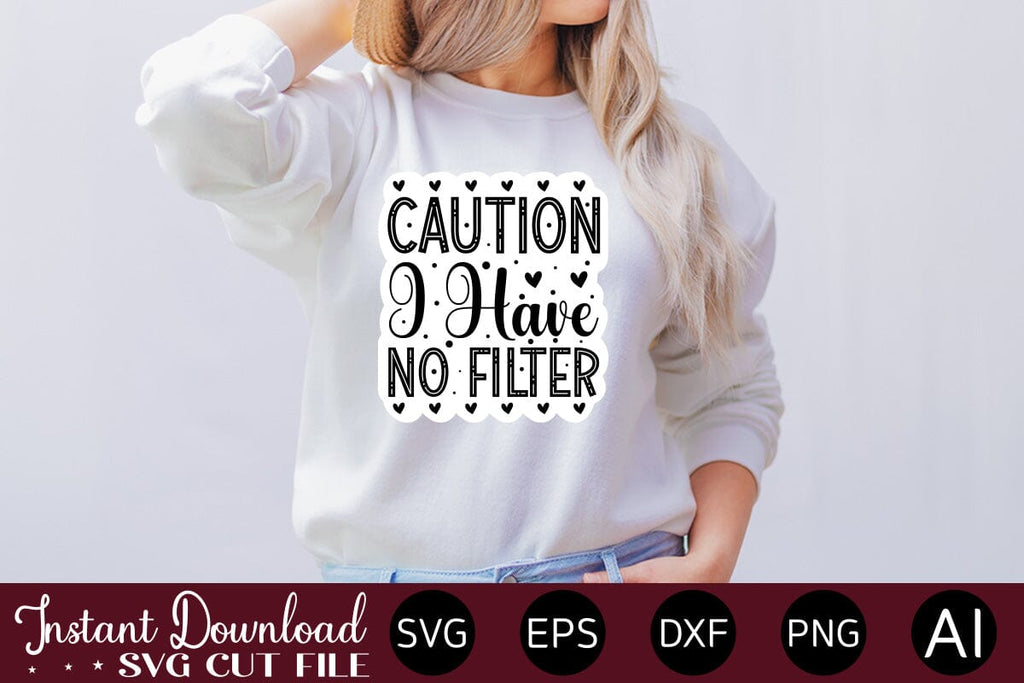 Caution I Have No Filter Sticker Design - So Fontsy