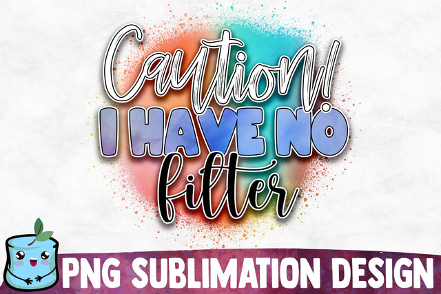 Caution I Have No Filter Sublimation Design Sublimation MintyMarshmallows 