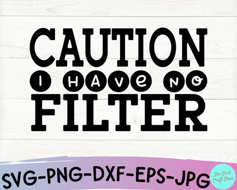 Caution I Have No Filter Svg Cut File - Sarcastic Svg SVG She Shed Craft Store 