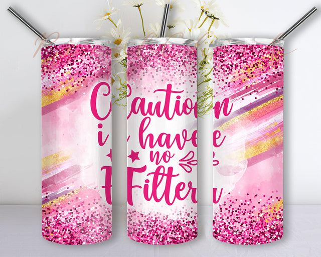 Caution I Have No Filter Tumbler Png, Funny Sarcastic Tumbler Design, Pink Glitter Tumbler Wrap, Sarcastic Quote Tumbler Template, Instant Download Sublimation PixelChick 
