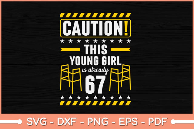 Caution This Young Girl Is Already 67 Years Old Svg Cutting File SVG Helal 