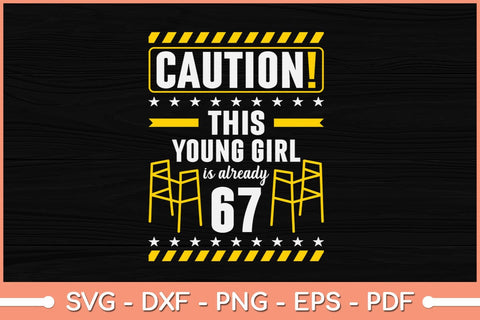 Caution This Young Girl Is Already 67 Years Old Svg Cutting File SVG Helal 