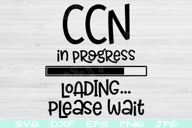 CCN In Progress Loading Please Wait Svg, Nurse Svg, Dxf Eps Png Instant Digital Download Design Svg For Cricut, Glowforge, Silhouette Vector SVG TiffsCraftyCreations 