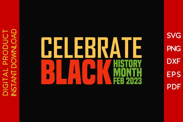 Celebrate Black History Month Feb 2023 SVG PNG EPS PDF Cut File SVG Creativedesigntee 