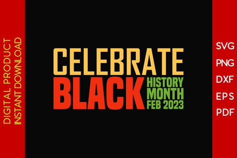 Celebrate Black History Month Feb 2023 SVG PNG EPS PDF Cut File SVG Creativedesigntee 