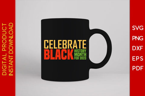 Celebrate Black History Month Feb 2023 SVG PNG EPS PDF Cut File SVG Creativedesigntee 