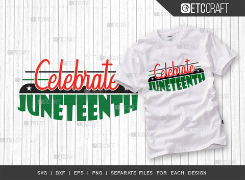 Celebrate Juneteenth SVG Cut File | Celebrate Juneteenth Bundle | June 19th svg | Black Independence Svg | African Flag Quote Design | ETC T00002 SVG ETC Craft 
