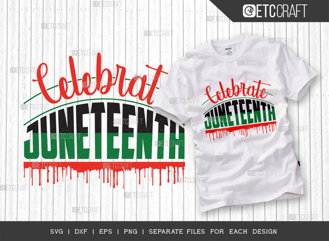 Celebrate Juneteenth SVG Cut File | June 19th svg | Black Independence Svg | African Flag Quote Design | ETC T00002 SVG ETC Craft 