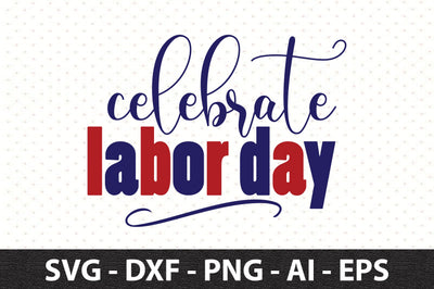 Celebrate Labor Day svg SVG orpitasn 