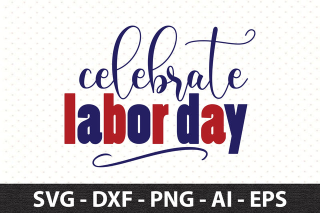 Celebrate Labor Day svg SVG orpitasn 
