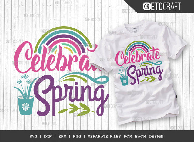 Celebrate Spring Svg Cut File | Rainbow Svg | Flower Svg | Spring Svg | Hello Spring Svg | Dxf | Eps | Png | Tshirt Design SVG ETC Craft 