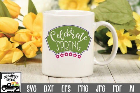 Celebrate Spring SVG Cut File SVG Old Market 