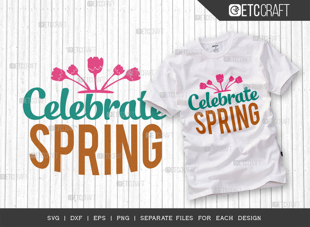 Celebrate Spring SVG Cut File, Vacation Svg, Spring Flowers Svg, Spring Svg, Flowers Svg, Hello Spring Svg, Spring Sayings, Spring Quotes, Typography Design, SVG ETC Craft 