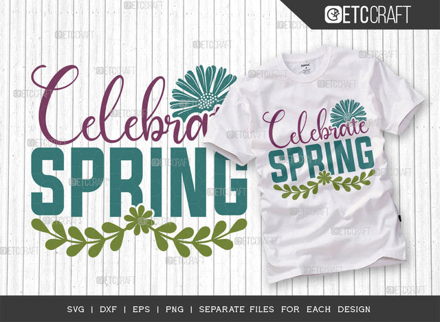 Celebrate Spring SVG Cut File, Welcome Spring Svg, Spring Svg, Hello Spring Svg, Flower Svg, Spring Blooms Svg, Spring Quote Design, ETC T00373 SVG ETC Craft 