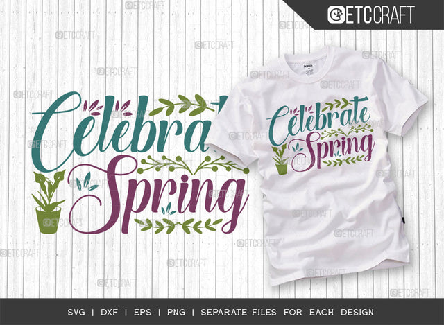 Celebrate Spring SVG Cut File, Welcome Spring Svg, Spring Svg, Hello Spring Svg, Flower Svg, Spring Blooms Svg, Spring Quote Design, ETC T00373 SVG ETC Craft 