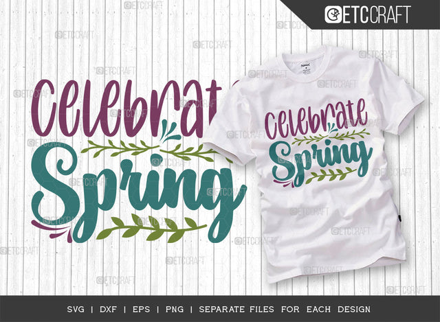 Celebrate Spring SVG Cut File, Welcome Spring Svg, Spring Svg, Hello Spring Svg, Flower Svg, Spring Blooms Svg, Spring Quote Design, ETC T00373 SVG ETC Craft 