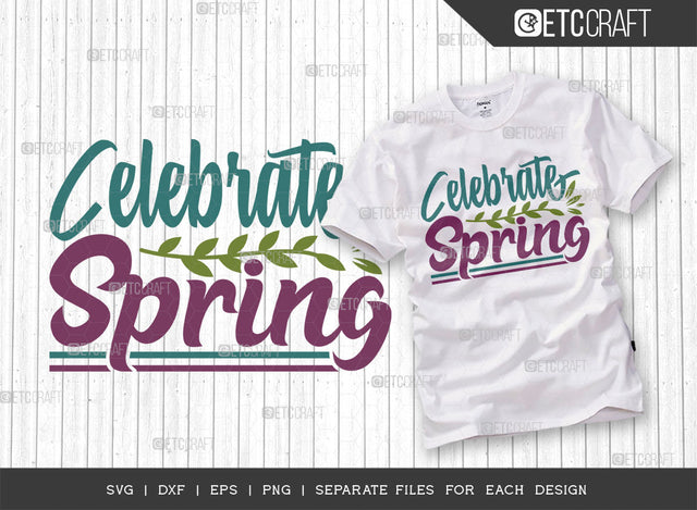 Celebrate Spring SVG Cut File, Welcome Spring Svg, Spring Svg, Hello Spring Svg, Flower Svg, Spring Blooms Svg, Spring Quote Design, ETC T00373 SVG ETC Craft 