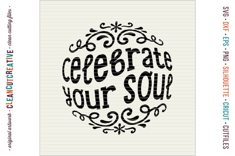 Celebrate Your Soul - inspirational quote design for crafters SVG SVG CleanCutCreative 