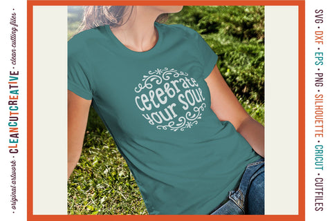 Celebrate Your Soul - inspirational quote design for crafters SVG SVG CleanCutCreative 