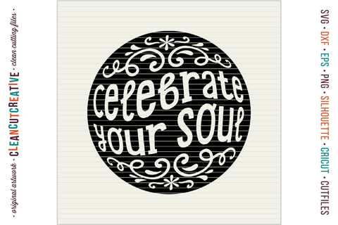Celebrate Your Soul - inspirational quote design for crafters SVG SVG CleanCutCreative 