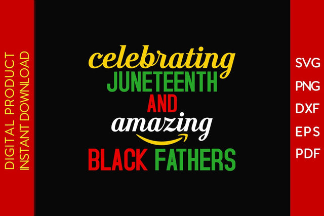 Celebrating Juneteenth And Amazing Black Fathers SVG PNG PDF Cut File SVG Creativedesigntee 
