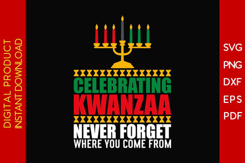 Celebrating Kwanzaa Never Forget Where You Come From SVG PNG EPS Cut File SVG Creativedesigntee 