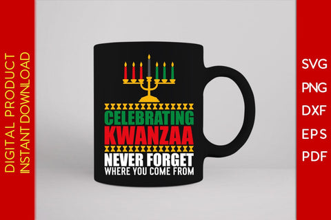 Celebrating Kwanzaa Never Forget Where You Come From SVG PNG EPS Cut File SVG Creativedesigntee 
