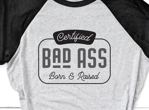 Certified Bad Ass Born & Raised SVG Design SVG Crafting After Dark 
