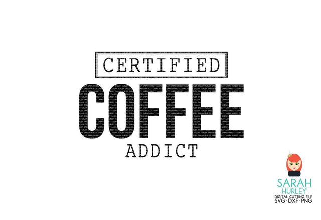 Certified Coffee Addict SVG Sarah Hurley 