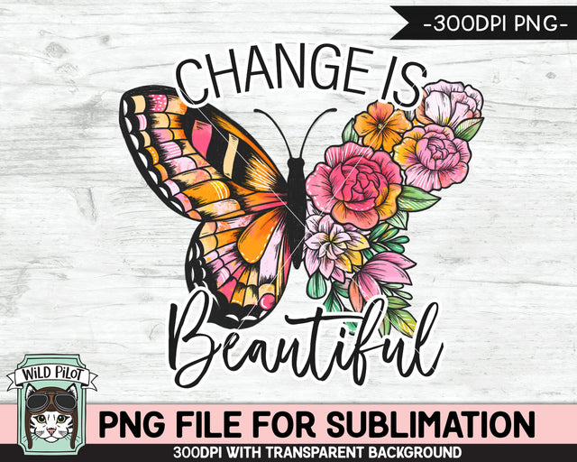 Change is Beautiful SUBLIMATION design PNG, Flower Butterfly Sublimation, Floral Butterfly PNG sublimation file, Watercolor Butterfly png Sublimation Wild Pilot 