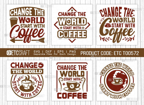 Change The World Start With Coffee SVG Bundle, Coffee Svg, Coffee Party Svg, Coffee Life, Coffee Quotes, ETC T00572 SVG ETC Craft 