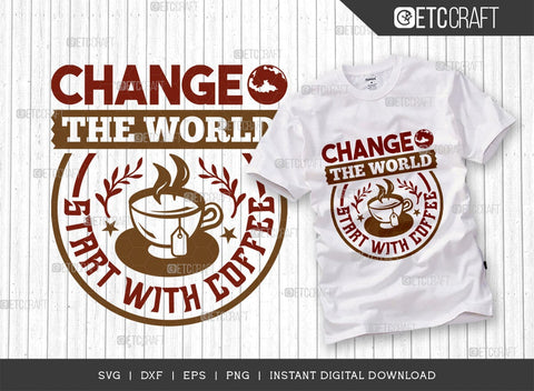 Change The World Start With Coffee SVG Bundle, Coffee Svg, Coffee Party Svg, Coffee Life, Coffee Quotes, ETC T00572 SVG ETC Craft 