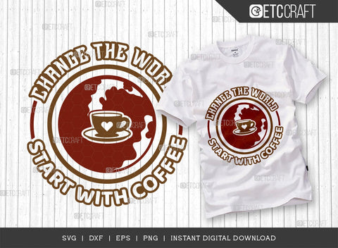 Change The World Start With Coffee SVG Cut File, Coffee Svg, Coffee Party Svg, Coffee Life, Coffee Quotes, ETC T00572 SVG ETC Craft 