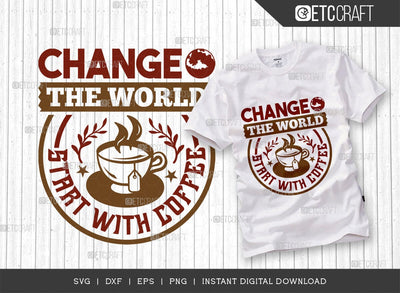Change The World Start With Coffee SVG Cut File, Coffee Svg, Coffee Party Svg, Coffee Life, Coffee Quotes, ETC T00572 SVG ETC Craft 