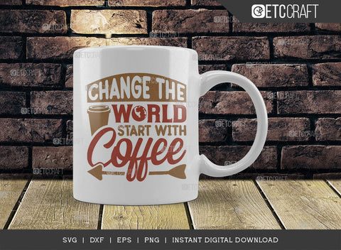 Change The World Start With Coffee SVG Cut File, Coffee Svg, Coffee Party Svg, Coffee Life, Coffee Quotes, ETC T00572 SVG ETC Craft 