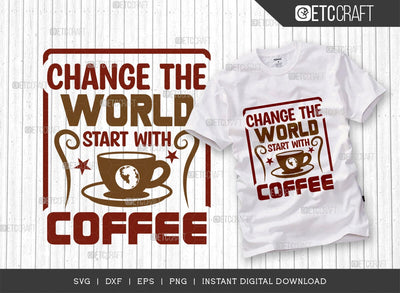 Change The World Start With Coffee SVG Cut File, Coffee Svg, Coffee Party Svg, Coffee Life, Coffee Quotes, ETC T00572 SVG ETC Craft 