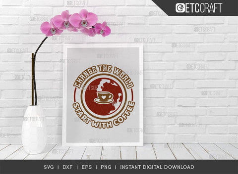 Change The World Start With Coffee SVG Cut File, Coffee Svg, Coffee Party Svg, Coffee Life, Coffee Quotes, ETC T00572 SVG ETC Craft 