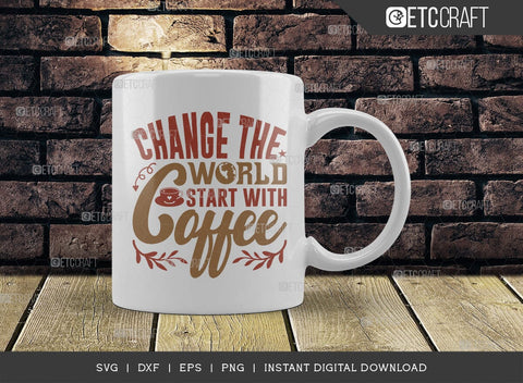 Change The World Start With Coffee SVG Cut File, Coffee Svg, Coffee Party Svg, Coffee Life, Coffee Quotes, ETC T00572 SVG ETC Craft 