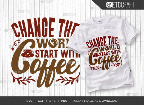 Change The World Start With Coffee SVG Cut File, Coffee Svg, Coffee Party Svg, Coffee Life, Coffee Quotes, ETC T00572 SVG ETC Craft 