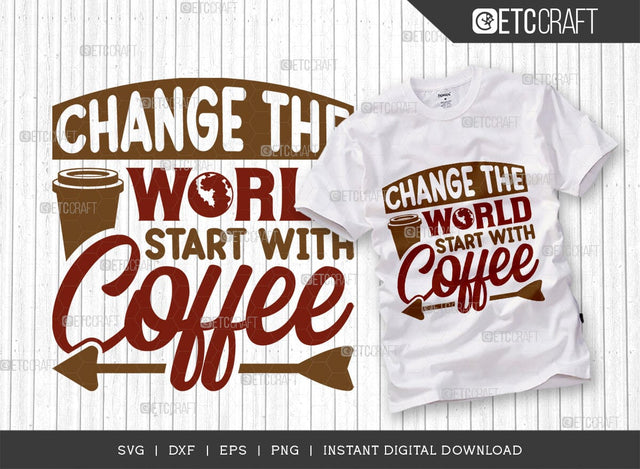 Change The World Start With Coffee SVG Cut File, Coffee Svg, Coffee Party Svg, Coffee Life, Coffee Quotes, ETC T00572 SVG ETC Craft 