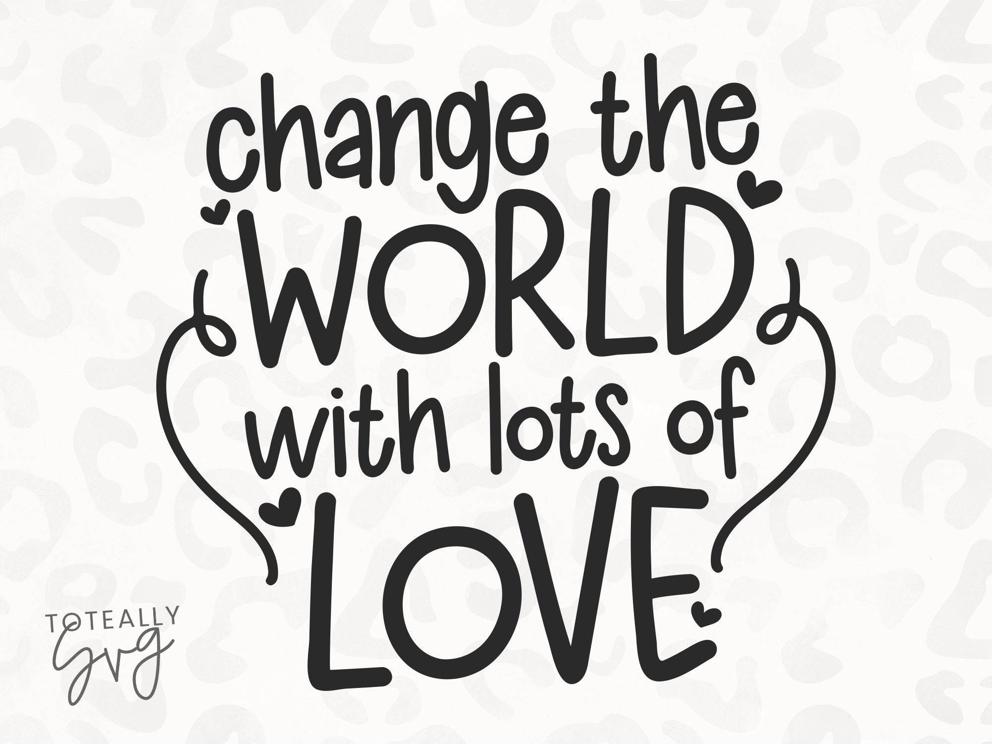 Change The World With Lots of Love SVG | Kids Quote SVG | Valentines ...