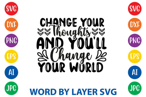 Change Your Thoughts And You'll Change Your World svg design SVG Rafiqul20606 