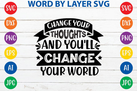Change Your Thoughts And You'll Change Your World SVG Design SVG Rafiqul20606 